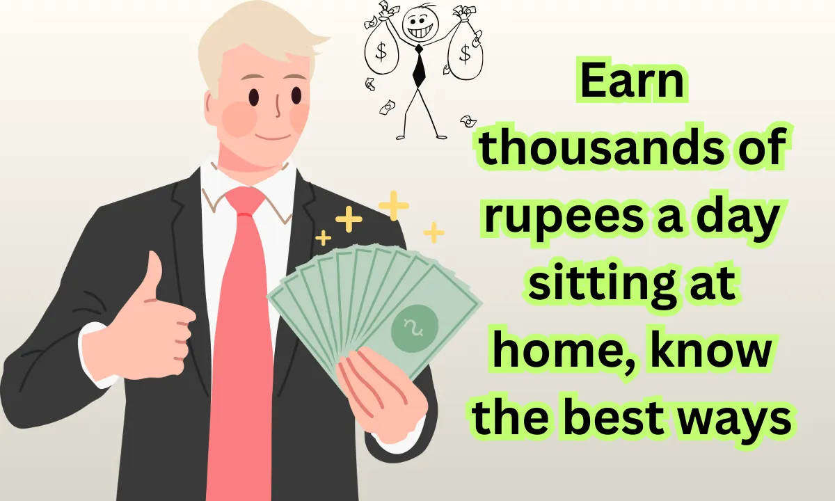 Earn thousands of rupees a day sitting at home